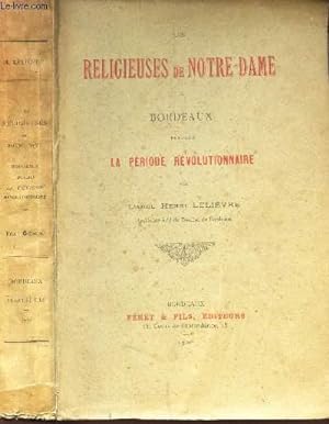 Bild des Verkufers fr LES RELIGIEUSES DE NOTRE-DAME A BORDEAUX PENDANT LA PERIODE REVOLUTIONNAIRE zum Verkauf von Le-Livre