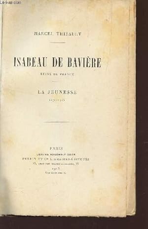 Seller image for ISABEAU DE BAVIERE, REINE DE FRANCE - LA JUENESSE (1370-1405). for sale by Le-Livre