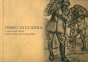 Seller image for Tempo di guerra. L'epopea degli Alpini. Anselmo Bucci e gli Artisti-Soldato for sale by Libro Co. Italia Srl