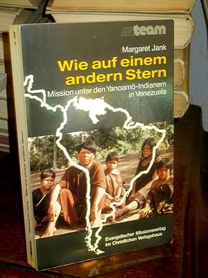 Wie auf einem anderen Stern. Mission unter den Yanoamö-Indianern in Venezuela. Aus dem Amerikanis...