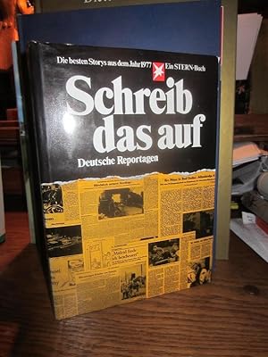 Schreib das auf. Die besten Storys aus dem Jahr 1977. Deutsche Reportagen. Ein Stern-Buch.