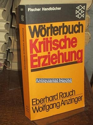 Wörterbuch kritische Erziehung. Herausgegeben von Eberhard Rauch und Wolfgang Anzinger. In Zusamm...