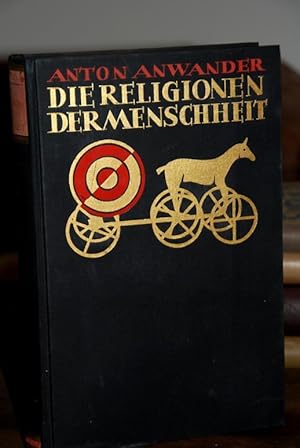 Die Religionen der Menschheit. Einführung in Wesen und Geschichte der ausserchristlichen Gottesvo...