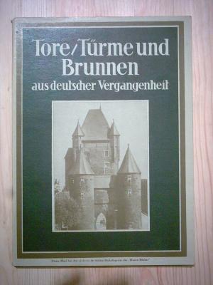 Tore, Türme und Brunnen aus vier Jahrhunderten deutscher Vergangenheit. (= Die Blauen Bücher).