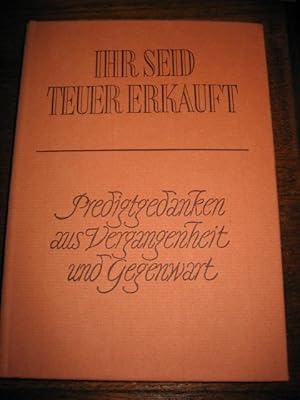 Ihr seid teuer erkauft. Trinitatis bis 14. Sonntag nach Trinitatis. (= Predigtgedanken aus Vergan...