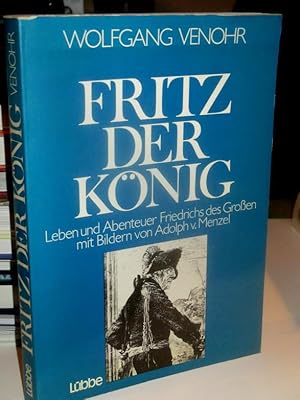 Fritz der König. Leben und Abenteuer Friedrichs des Grossen. Mit Bildern von Adolph v. Menzel.