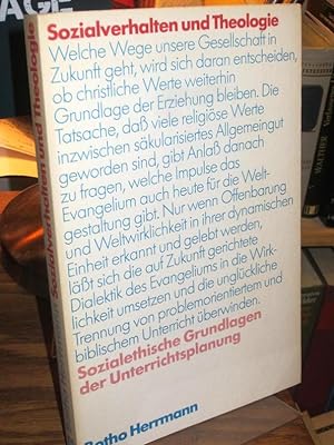 Sozialverhalten und Theologie. Sozialethische Grundlagen der Unterrichtsplanung.