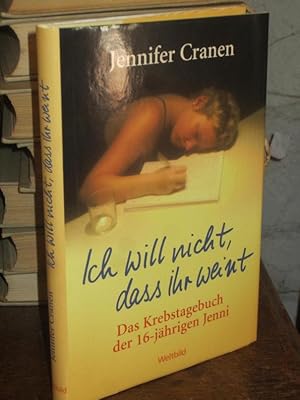 Ich will nicht, dass ihr weint. Das Krebstagebuch der 16-jährigen Jenni.