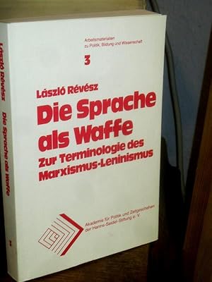 Imagen del vendedor de Die Sprache als Waffe. Zur Terminologie der Marxismus-Leninismus. (= Arbeitsmaterialien zu Politik, Bildung und Wissenschaft Band 3). a la venta por Altstadt-Antiquariat Nowicki-Hecht UG