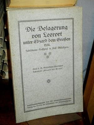 Die Belagerung von Leerort unter Edzard dem Großen 1514. Jubiläums-Festspiel in 5 Aufzügen. Nach ...