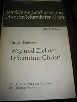 Seller image for Weg und Ziel der Erkenntnis Christi. Eine Untersuchung zur Theologie des Johannes Coccejus. (= Beitrge zur Geschichte und Lehre der Reformierten Kirche , Bd. XXXVI). for sale by Altstadt-Antiquariat Nowicki-Hecht UG