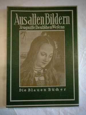 Aus alten Bildern. Zeugnisse deutschen Wesens. (= Die blauen Bücher).