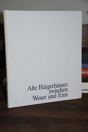 Alte Bürgerhäuser zwischen Weser und Ems. Fotos: Rolf Ahlers. Herausgegeben von der Bremer Landes...