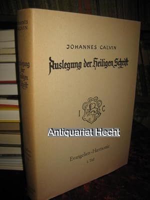 Johannes Calvins Auslegung der Evangelien-Harmonie. 1. Teil. Übersetzt von Hiltrud Stadtland-Neum...