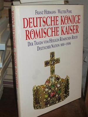 Seller image for Deutsche Knige - rmische Kaiser. Der Traum vom Heiligen Rmischen Reich Deutscher Nation 800 - 1806. for sale by Altstadt-Antiquariat Nowicki-Hecht UG