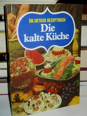 Die kalte Küche. Dr. Oetker Rezeptbuch. Bearbeitet von der Versuchsküche der Firma Dr. August Oet...