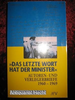 Image du vendeur pour Das letzte Wort hat der Minister. Autoren- und Verlegerbriefe 1960 - 1969. mis en vente par Antiquariat Hecht