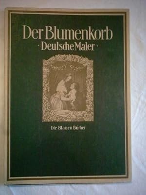 Der Blumenkorb. Deutsche Maler von 1800 bis etwa 1870. [= Die blauen Bücher].