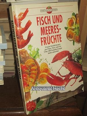 Fisch und Meeresfrüchte. Frische Köstlichkeiten aus Fluss, Meer und See. Über 100 Genießerrezepte...