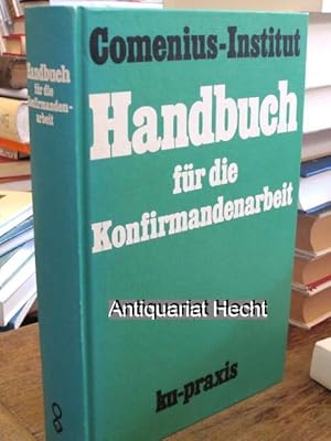 Handbuch für die Konfirmandenarbeit. Herausgegeben vom Comenius-Institut in Verbindung mit dem Ve...