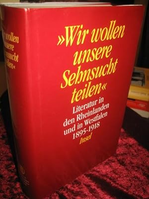 Seller image for Wir wollen unsere Sehnsucht teilen". Literatur in den Rheinlanden und in Westfalen 1895-1918. for sale by Altstadt-Antiquariat Nowicki-Hecht UG