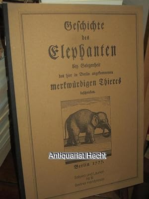 Geschichte des Elephanten bey Gelegenheit des hier in Berlin angekommenen merkwürdigen Thieres be...