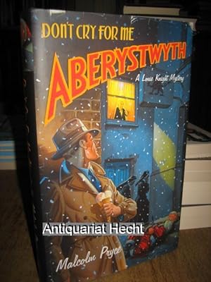 Don`t Cry For Me Aberystwyth. A Louie Knight Mystery.