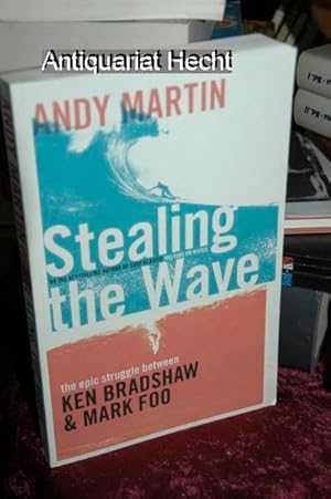 Seller image for Stealing the Wave. The Epic Struggle Between Ken Bradshaw and Mark Foo. for sale by Antiquariat Hecht