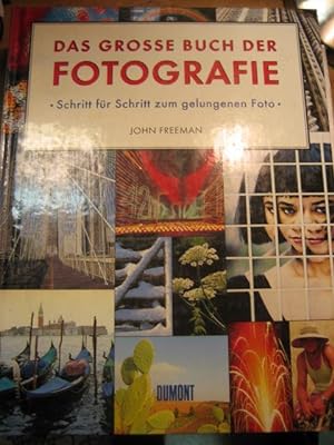 Das grosse Buch der Fotografie. Schritt für Schritt zum gelungenen Foto. Aus dem Englischen von F...