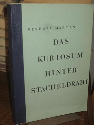 Seller image for Das Kuriosum hinter Stacheldraht. Eine Erzhlung nach authentischen Berichten aus den jahren 1945 - 1946. for sale by Antiquariat Hecht