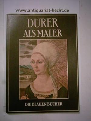 Albrecht Dürer als Maler. Text von Johannes Beer und Worte aus Dürers Schriften. (= Die Blauen Bü...