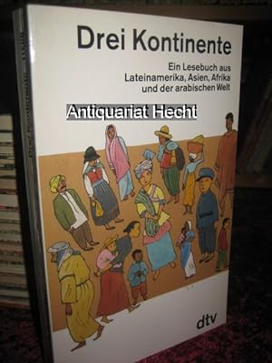 Seller image for Drei Kontinente. Ein Lesebuch aus Lateinamerika, Asien, Afrika und der arabischen Welt. for sale by Antiquariat Hecht
