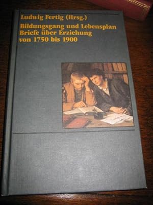 Bildungsgang und Lebensplan. Briefe über Erziehung von 1750 bis 1900.