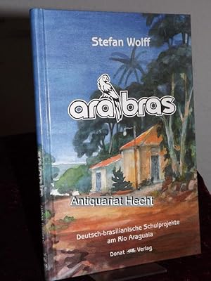 Arabras. Deutsch-brasilianische Schulprojekte am Rio Araguaia. Mit einem Geleitwort von Heinz Zah...