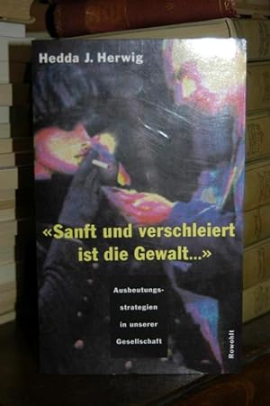 Seller image for Sanft und verschleiert ist die Gewalt. Ausbeutungsstrategien in unserer Gesellschaft. for sale by Altstadt-Antiquariat Nowicki-Hecht UG