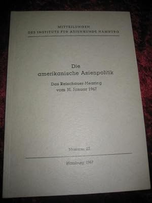 Die amerikanische Asienpolitik. Das Reischauer-Hearing vom 31. Januar 1967. (= Mitteilungen des I...