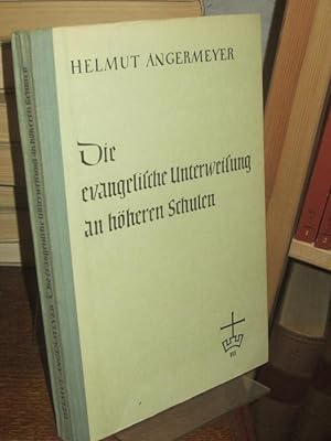 Die evangelische Unterweisung an höheren Schulen. Grundlegung und Methode. (= Hilfsbücher für den...