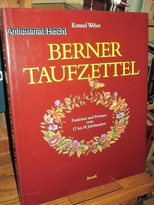 Berner Taufzettel. Funktionen und Formen vom 17. bis 19. Jahrhundert. Farbaufnahmen: Georges Hino...