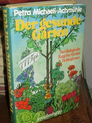 Seller image for Der gesunde Garten. Der kologische Ratgeber fr den Hobbygrtner. for sale by Antiquariat Hecht