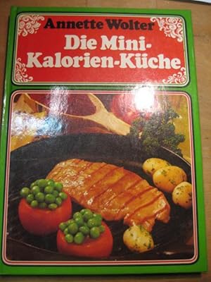 Die Mini-Kalorien-Küche. Abnehmen mit Genuß. Mit Studioteil "Schlank werden - schlank bleiben".