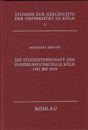 Die Studentenschaft der Handelshochschule Köln 1901 bis 1919. Studien zur Geschichte der Universi...