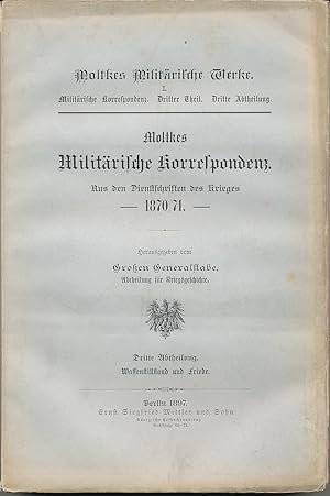 Moltkes Militärische Korrespondenz. Aus den Dienstschriften des Krieges 1870/71. Herausgegeben vo...