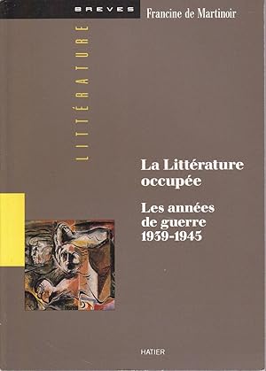 La littérature occupée. Les années de guerre, 1939-1945.