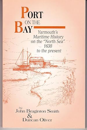 Imagen del vendedor de Port on the Bay: Yarmouth's Maritime History on the "North Sea" 1638 to the Present a la venta por John Thompson