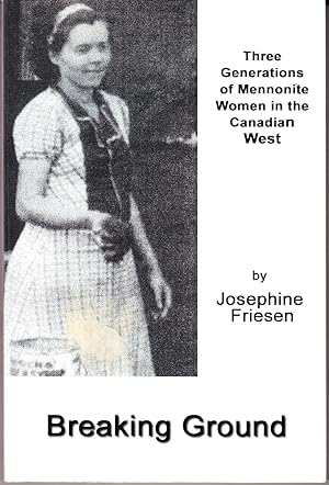 Bild des Verkufers fr Breaking Ground: Three Generations of Mennonite Women in the Canadian West zum Verkauf von John Thompson