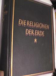 Die Religionen der Erde Ihr Wesen und Ihre Geschichte