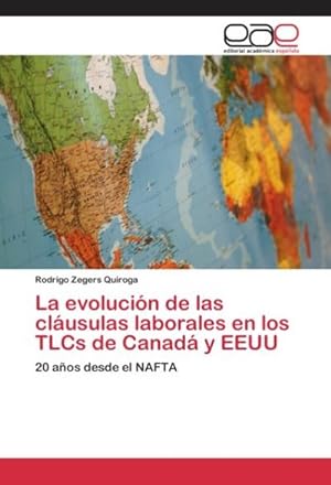 Imagen del vendedor de La evolucin de las clusulas laborales en los TLCs de Canad y EEUU : 20 aos desde el NAFTA a la venta por AHA-BUCH GmbH