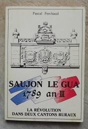 SAUJON LE GUA 1789 AN II : LA REVOLUTION DANS DEUX CANTONS RURAUX