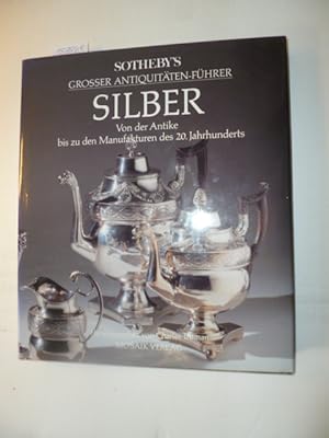Sotheby's grosser Antiquitäten-Führer Silber: von der Antike bis zu den Manufakturen des 20. Jahr...