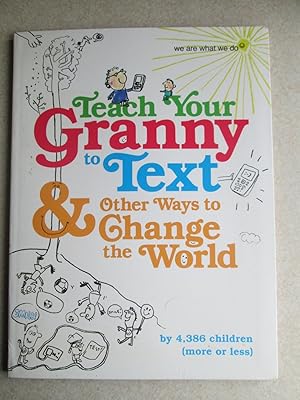 Bild des Verkufers fr Teach Your Granny to Text & Other Ways to Change The World zum Verkauf von Buybyebooks